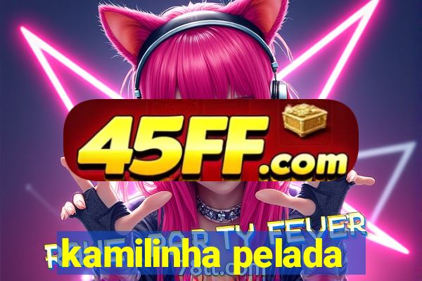 kamilinha pelada